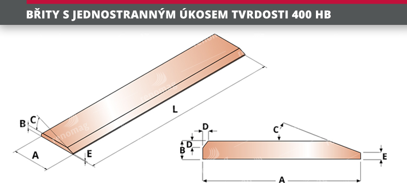 Břity s jednostranným úkosem tvrdosti 400 HB